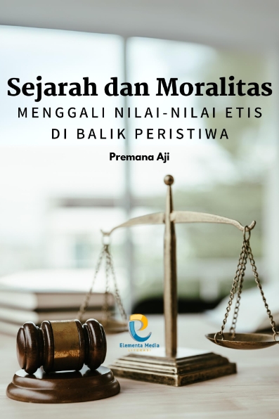 Sejarah dan Moralitas: Menggali Nilai-Nilai Etis di Balik Peristiwa